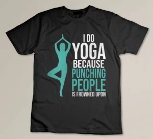 Womens Do Yoga Because Punching People Is Frowned Upon Yoga Lover T-shirt