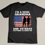 Womens I_m A Mom Grandma And Veteran Nothing Scares Me Veteran Day T-shirt