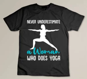 Womens Never Underestimate A Woman Who Does Yoga T-shirt