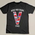 World War Champs 1945 V-E Day WWII Victory V Country Flags T-shirt