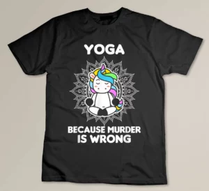 Yoga Because Murder Is Wrong Yoga Lover Yoga T-shirt
