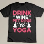 Yoga Meditation Drink Wine Pet Dogs Do Yoga Wine Lover Yogi T-shirt
