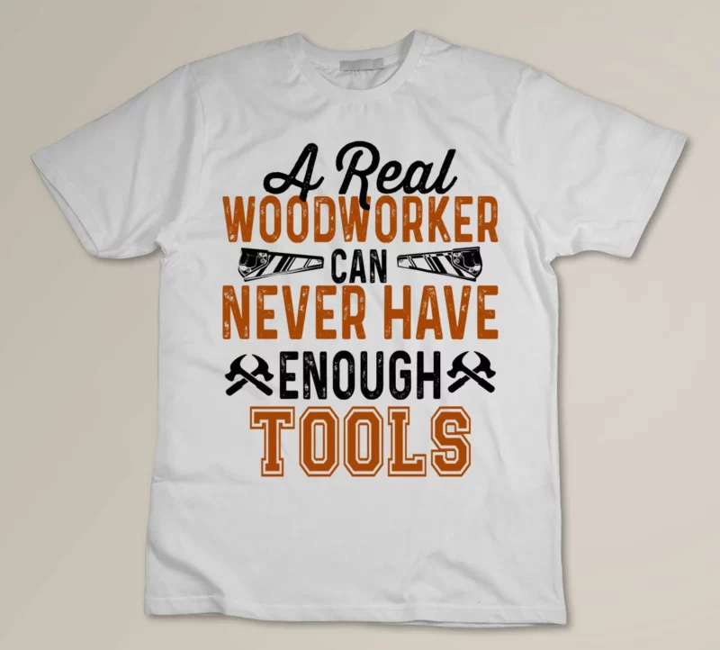 White A Real Woodworker Can Never Have Enough Tools 1