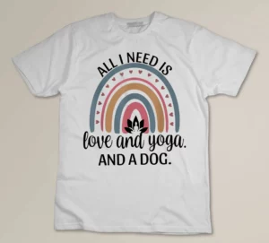 All I Need Is Love And Yoga And A Dog Cute Yoga Dog Lover T-shirt
