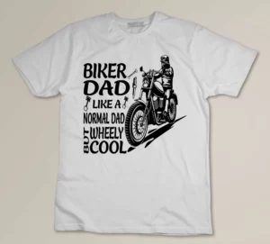 Biker Dad Like A Normal Dad But Wheely Cool Custom T-shirt