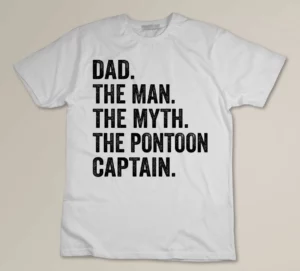 Dad The Man The Myth The Pontoon Captain Custom T-shirt