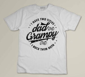 I Have Two Titles Dad and Grampy Funny gifts grandpa Grampy Custom T-shirt