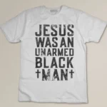 Jesus Was An Unarmed Black Man Christian Cross Religious T-shirt