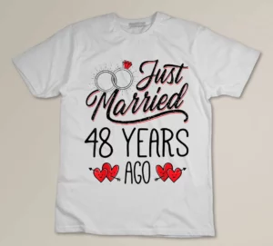 Just Married 48 Years Ago Funny Couple 48th Anniversary Gift Custom T-shirt