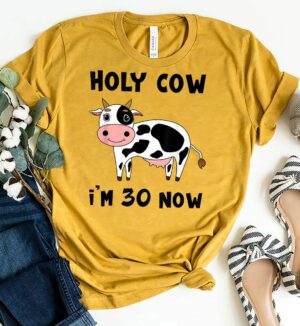Holy Cow I'm 30 Now Funny 30th Birthday Thirty Year Sarcasm Custom T-shirt