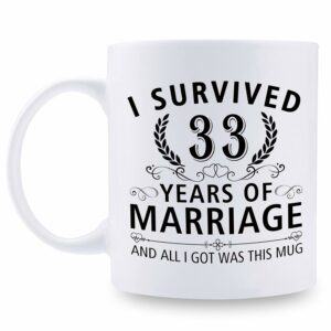 33rd Wedding Anniversary Mugs for Couple Husband Wife - I Survived 33 Years of Marriage and All I Got Was This Mug - 33 Year Anniversary 11 oz Coffee Mug for Him Her