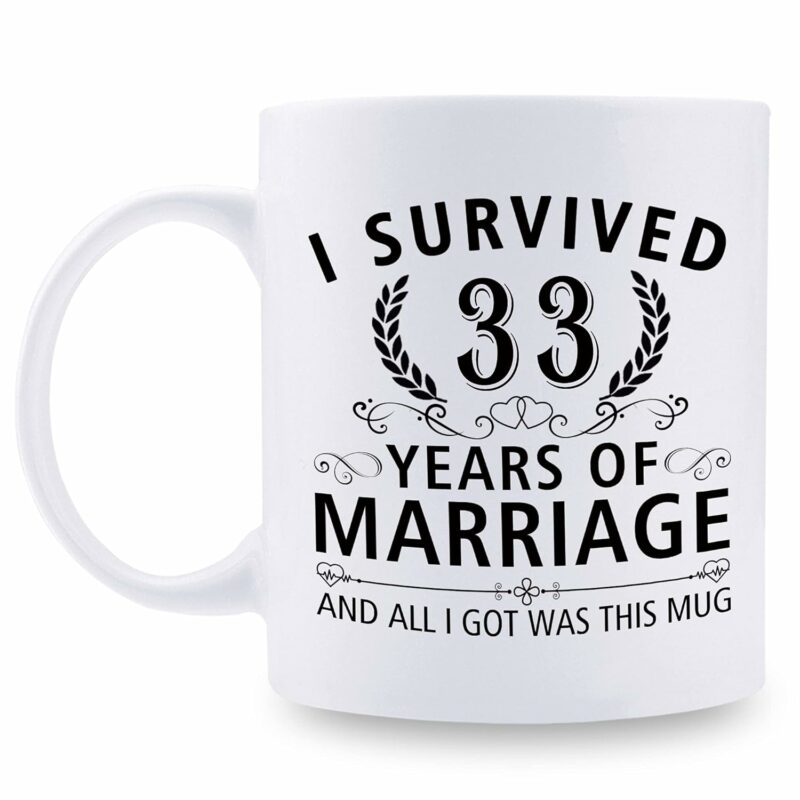 33rd Wedding Anniversary Mugs for Couple Husband Wife - I Survived 33 Years of Marriage and All I Got Was This Mug - 33 Year Anniversary 11 oz Coffee Mug for Him Her