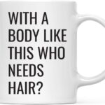 Andaz Press 11oz. Father's Day Coffee Mug Gift, With a Body Like This Who Needs Hair?, 1-Pack, Funny Dad Grandpa Birthday Christmas Gift Ideas