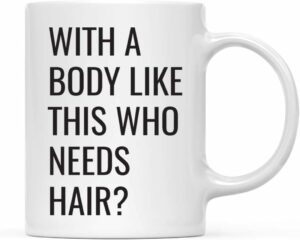 Andaz Press 11oz. Father's Day Coffee Mug Gift, With a Body Like This Who Needs Hair?, 1-Pack, Funny Dad Grandpa Birthday Christmas Gift Ideas