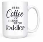 Artisan Owl May Your Coffee Be Stronger Than Your Toddler Funny Parent Gift Mug - 15oz Deluxe Double-Sided Coffee Tea Mug