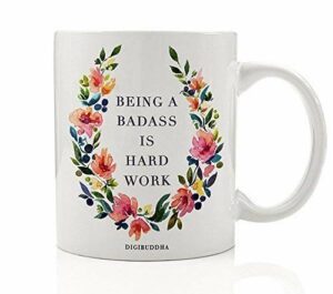 Being A Badass Is Hard Work Coffee Mug Gift Idea Unique Pretty Birthday Gift Woman Female Office Coworker Humorous Christmas Present for Mom Wife Girlfriend 11oz Ceramic Tea Cup...