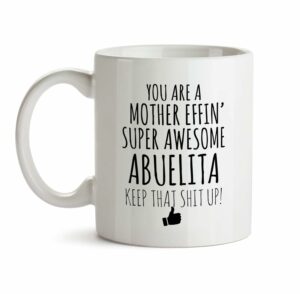 Best Effin Abuelita Ever Mug C6 Gift Funny You're Awesome Coffee Tea Cup Ceramic Novelty Gag Joke For Women Mother's Day Birthday Fun Gag Present Ideas 11 oz