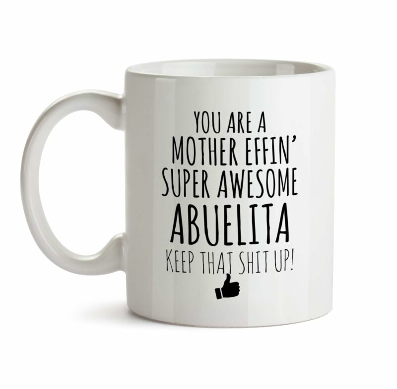 Best Effin Abuelita Ever Mug C6 Gift Funny You're Awesome Coffee Tea Cup Ceramic Novelty Gag Joke For Women Mother's Day Birthday Fun Gag Present Ideas 11 oz