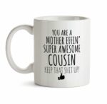Best Effin Cousin Ever Mug C6 Gift Funny You're Awesome Coffee Tea Cup Ceramic Novelty Gag Joke For Women Mother's Day Birthday Fun Gag Present Ideas 11 oz