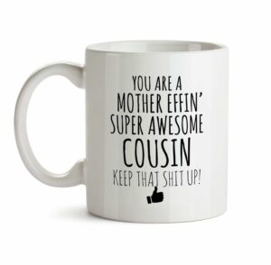 Best Effin Cousin Ever Mug C6 Gift Funny You're Awesome Coffee Tea Cup Ceramic Novelty Gag Joke For Women Mother's Day Birthday Fun Gag Present Ideas 11 oz