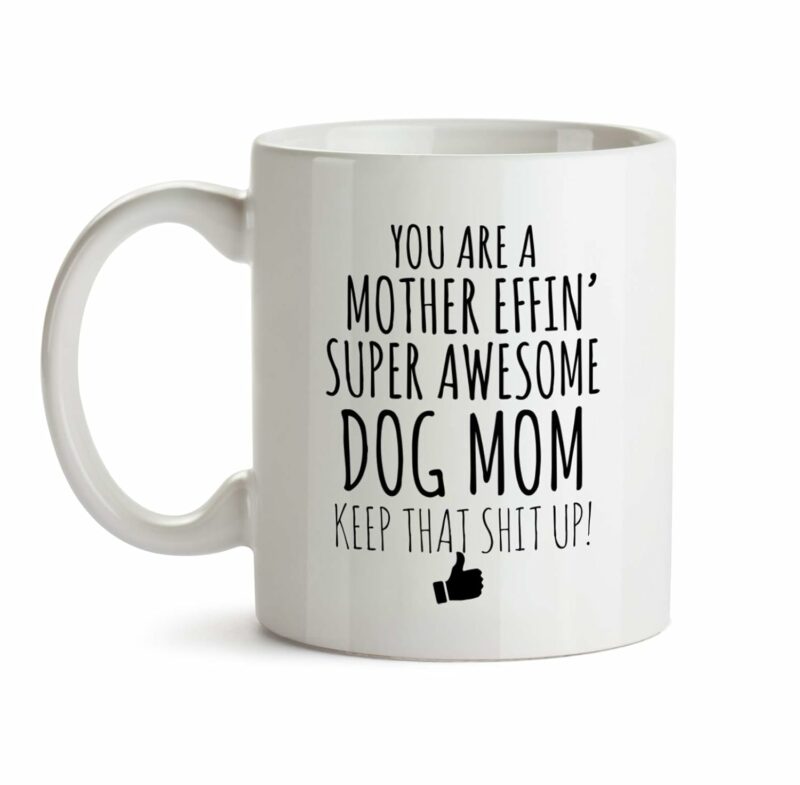 Best Effin Dog Mom Ever Mug C6 Gift Funny You're Awesome Coffee Tea Cup Ceramic Novelty Gag Joke For Women Mother's Day Birthday Fun Gag Present Ideas 11 oz