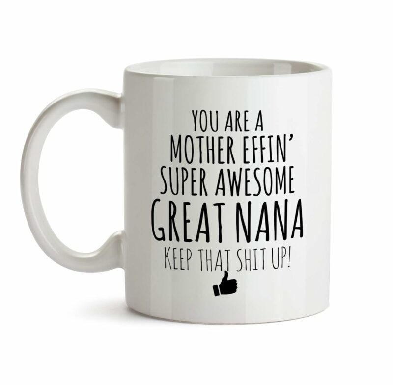 Best Effin Great Nana Ever Mug C6 Gift Funny You're Awesome Coffee Tea Cup Ceramic Novelty Gag Joke For Women Mother's Day Birthday Fun Gag Present Ideas 11 oz