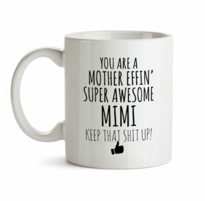 Best Effin Mimi Ever Mug C6 Gift Funny You're Awesome Coffee Tea Cup Ceramic Novelty Gag Joke For Women Mother's Day Birthday Fun Gag Present Ideas 11 oz