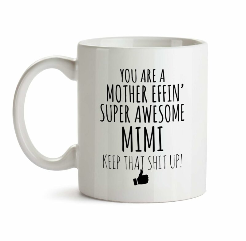 Best Effin Mimi Ever Mug C6 Gift Funny You're Awesome Coffee Tea Cup Ceramic Novelty Gag Joke For Women Mother's Day Birthday Fun Gag Present Ideas 11 oz