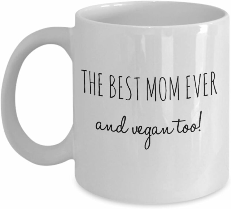 BEST MOM EVER AND VEGAN TOO! - Funny Coffee Mug for Vegan Mom - Birthday Gift for Mom from Daughter - Mothers Day Gift Idea for Vegan Mommy (11 oz)