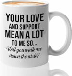 Bride Proposal Coffee Mug 11oz White - Mean a Lot To Me - Proposal Gift For Dad Step Dad Grandpa Father Walk Down The Aisle Daughter Wedding
