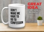 Bubble Hugs Christian Coffee Mug 15oz White - Don't Make Me Have to Go to Confession - Catholic Bible Catholic Sarcasm Priest Father's Day