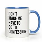 Bubble Hugs Christian Two Tone Blue Coffee Mug 11Oz - Don't Make Me Have to Go to Confession - Catholic Bible Catholic Sarcasm Priest Father's Day