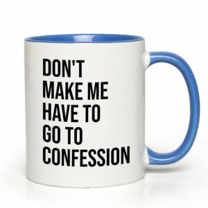 Bubble Hugs Christian Two Tone Blue Coffee Mug 11Oz - Don't Make Me Have to Go to Confession - Catholic Bible Catholic Sarcasm Priest Father's Day