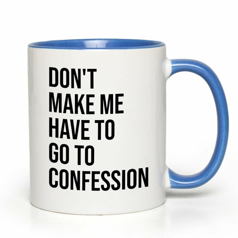 Bubble Hugs Christian Two Tone Blue Coffee Mug 11Oz - Don't Make Me Have to Go to Confession - Catholic Bible Catholic Sarcasm Priest Father's Day