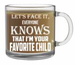 CBTwear Let's Face it, Everyone Knows That I'm Your Favorite Child Mug - 13oz Clear Glass Coffee Mug - Funny Sibling Humor Gift for Parents - Mom or Dad Coffee Mug - For Mothers...