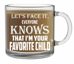 CBTwear Let's Face it, Everyone Knows That I'm Your Favorite Child Mug - 13oz Clear Glass Coffee Mug - Funny Sibling Humor Gift for Parents - Mom or Dad Coffee Mug - For Mothers...
