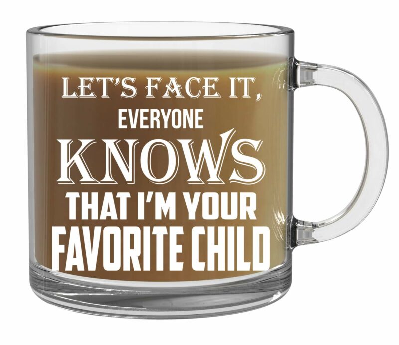 CBTwear Let's Face it, Everyone Knows That I'm Your Favorite Child Mug - 13oz Clear Glass Coffee Mug - Funny Sibling Humor Gift for Parents - Mom or Dad Coffee Mug - For Mothers...