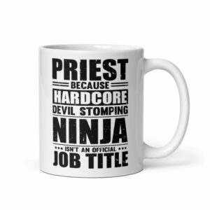 Coffee Mug Ceramic 11oz Funny Saying Priest Because Harcore Ninja Isn't An Official Job Priest Gift Funny Religious Gift for Priests Funny Priest Gift Church Gift Christian...