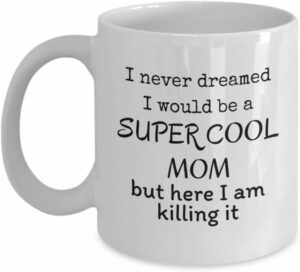 Cool Mom but I am killing it - Funny mothers day coffee mug - Loving mother family gifts - future Mother birthday gifts - 11 Oz cup - I love my mom - New mom funny gifts -...