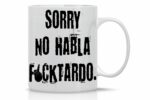 Crazy Bros Tees Sorry, No Hablo Fucktardo - 11oz Ceramic Coffee Mug - Novelty Gag Gift For Men And Women - Funny Sarcastic Office Gifts For Boss, Managers, Employees, Coworker,...