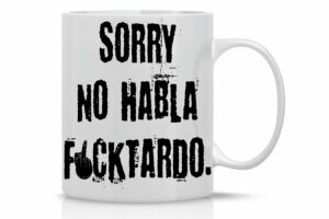 Crazy Bros Tees Sorry, No Hablo Fucktardo - 11oz Ceramic Coffee Mug - Novelty Gag Gift For Men And Women - Funny Sarcastic Office Gifts For Boss, Managers, Employees, Coworker,...