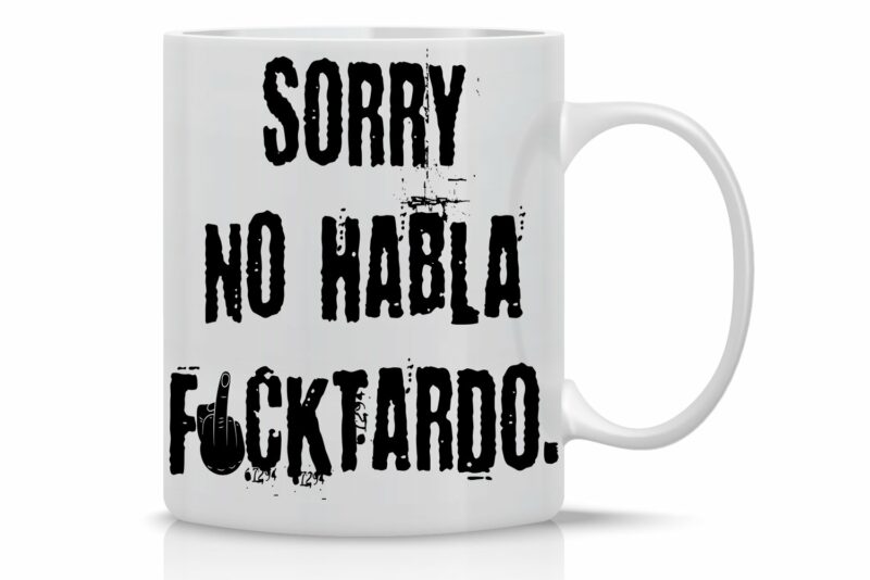 Crazy Bros Tees Sorry, No Hablo Fucktardo - 11oz Ceramic Coffee Mug - Novelty Gag Gift For Men And Women - Funny Sarcastic Office Gifts For Boss, Managers, Employees, Coworker,...