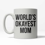 Crazy Dog T-Shirts Worlds Okayest Mom Funny Family Mothers Day Ceramic Coffee Drinking Mug 11oz Cup