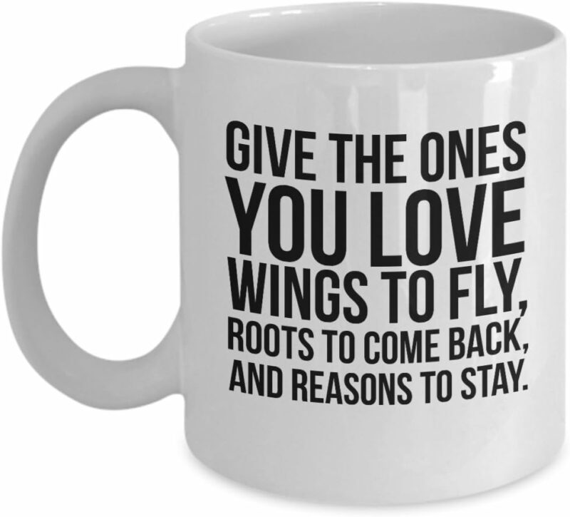 Dalai Lama mug - Give the ones you love wings to fly, roots to come back, and reasons to stay - 11/15 coffee mug gift (15 oz)
