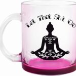 Fatbaby Let That Go Funny Glass Coffee Mugs for Woman,Meditation, Relaxation, Inspirational, Motivational Yoga Relief Gifts for Women,Self Love Sarcastic Novelty Mug for Her