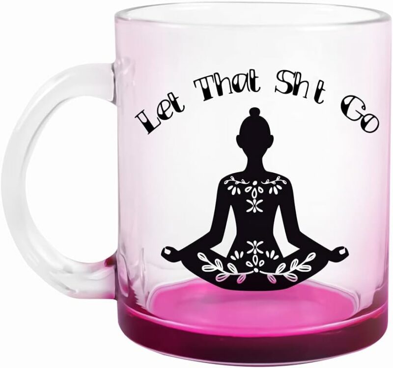 Fatbaby Let That Go Funny Glass Coffee Mugs for Woman,Meditation, Relaxation, Inspirational, Motivational Yoga Relief Gifts for Women,Self Love Sarcastic Novelty Mug for Her