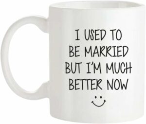 Fonhark - I Used To Be Married But I'm Much Better Now, Just Divorced Ceramic Gift Mug, 11 Oz Novelty Coffee Mug/Cup