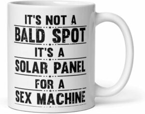 Funny Coffee Mug 11oz - 'It's Not A Bald Spot, It's A Solar Panel For A Sex Machine' - Humor Gift for Men, Sarcastic Bald Joke Cup, Novelty Ceramic Mug for Coffee & Tea Lovers...
