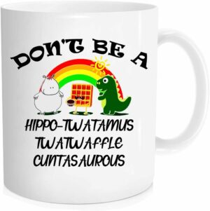 Funny coffee mug - Don't Be A hippo Twatamus Twatwaffle Cuntasaurous - Funny Gag Gift for Friends or Coworker - 11 oz Novelty Mug