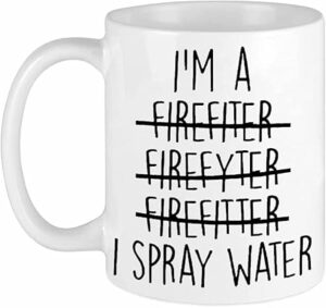 Funny Coffee Mug I'm a Firefighter I Spray Water Coffee Mug Ceramic Mug Firefighter Gift Firefighter Mug Funny Firefighter Gift white 11 Oz